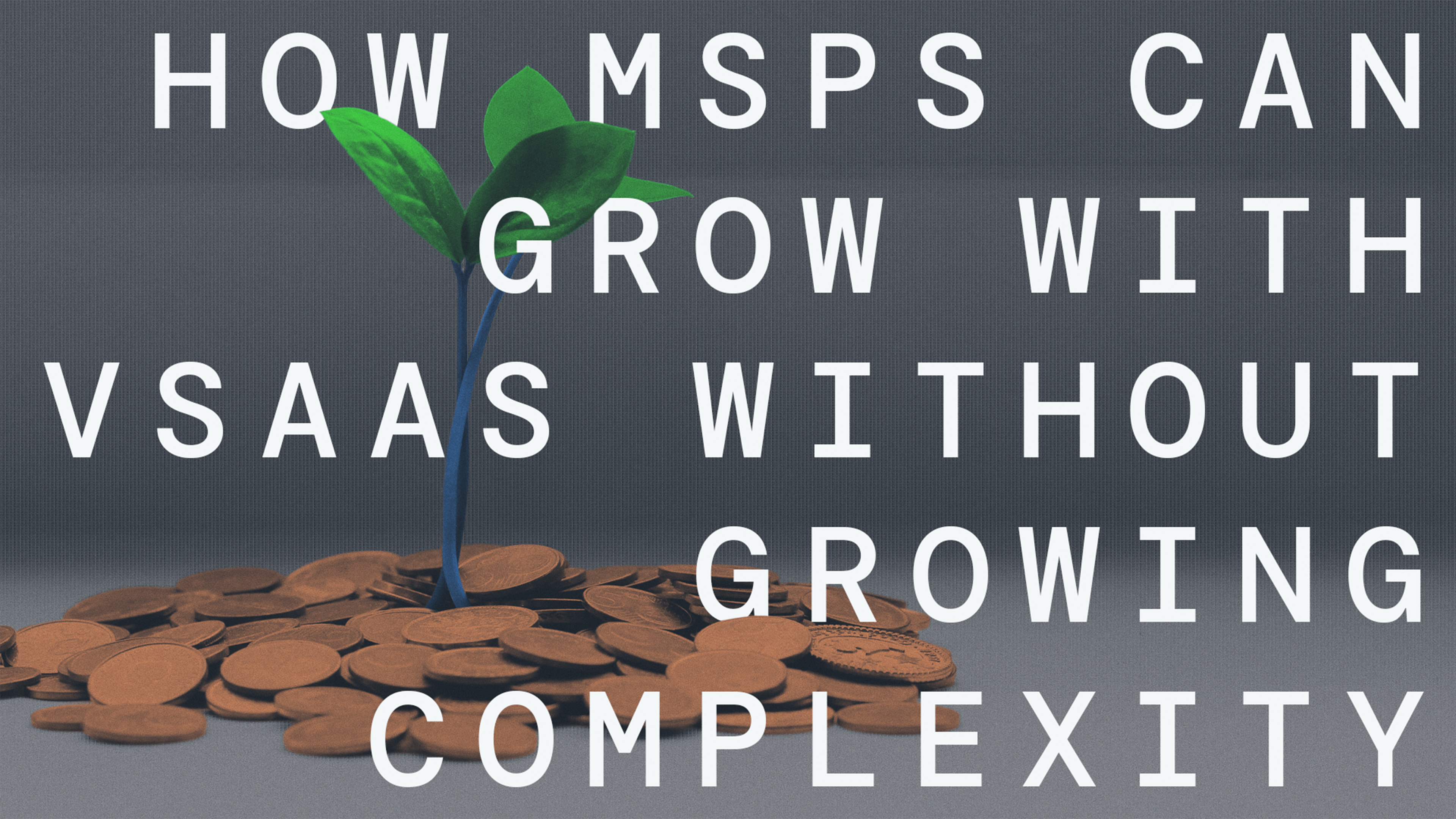 How MSPs Can Grow With VSaaS Without Growing Complexity