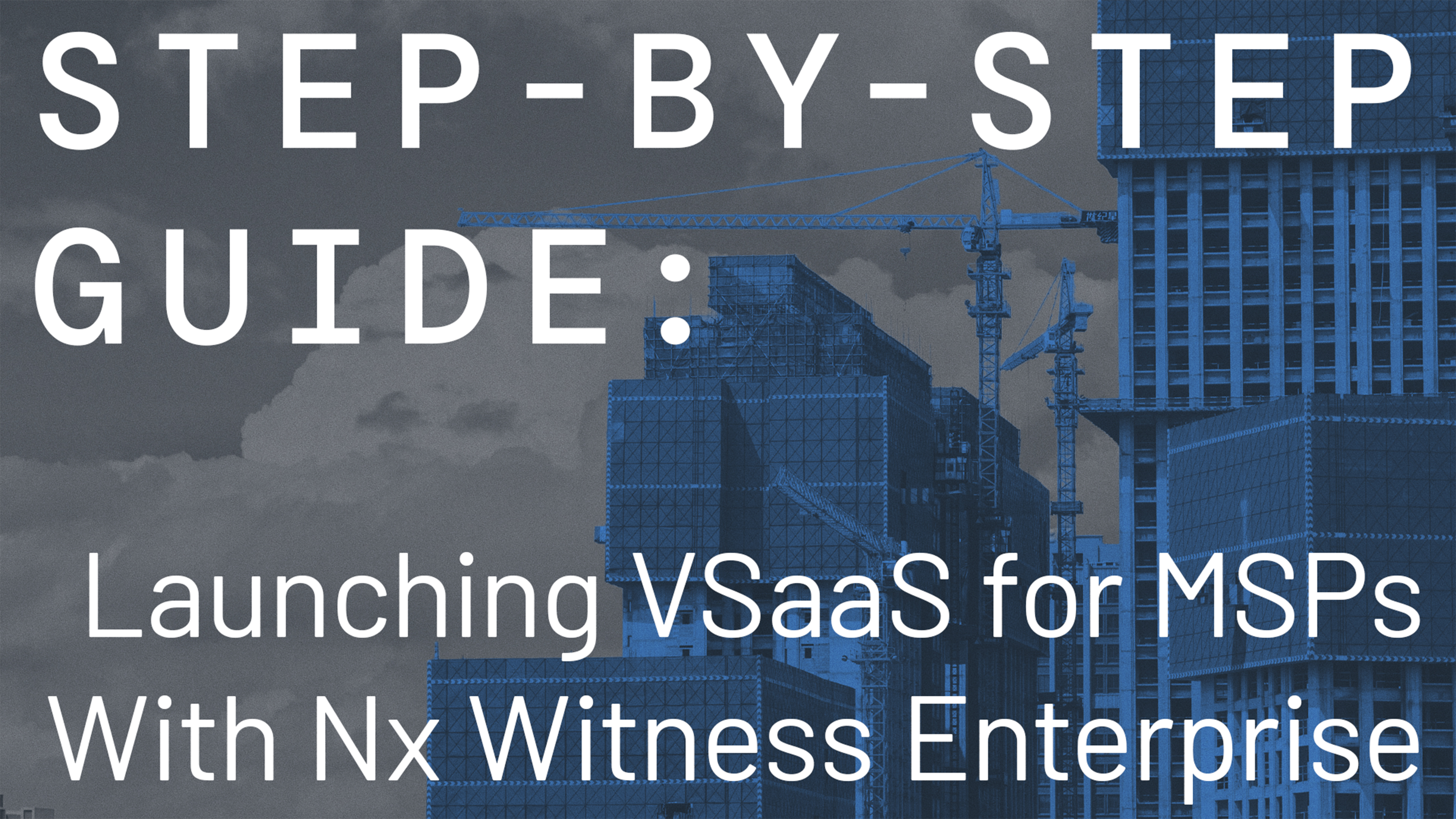 Step-by-Step Guide: Launching VSaaS for MSPs With Nx Witness Enterprise