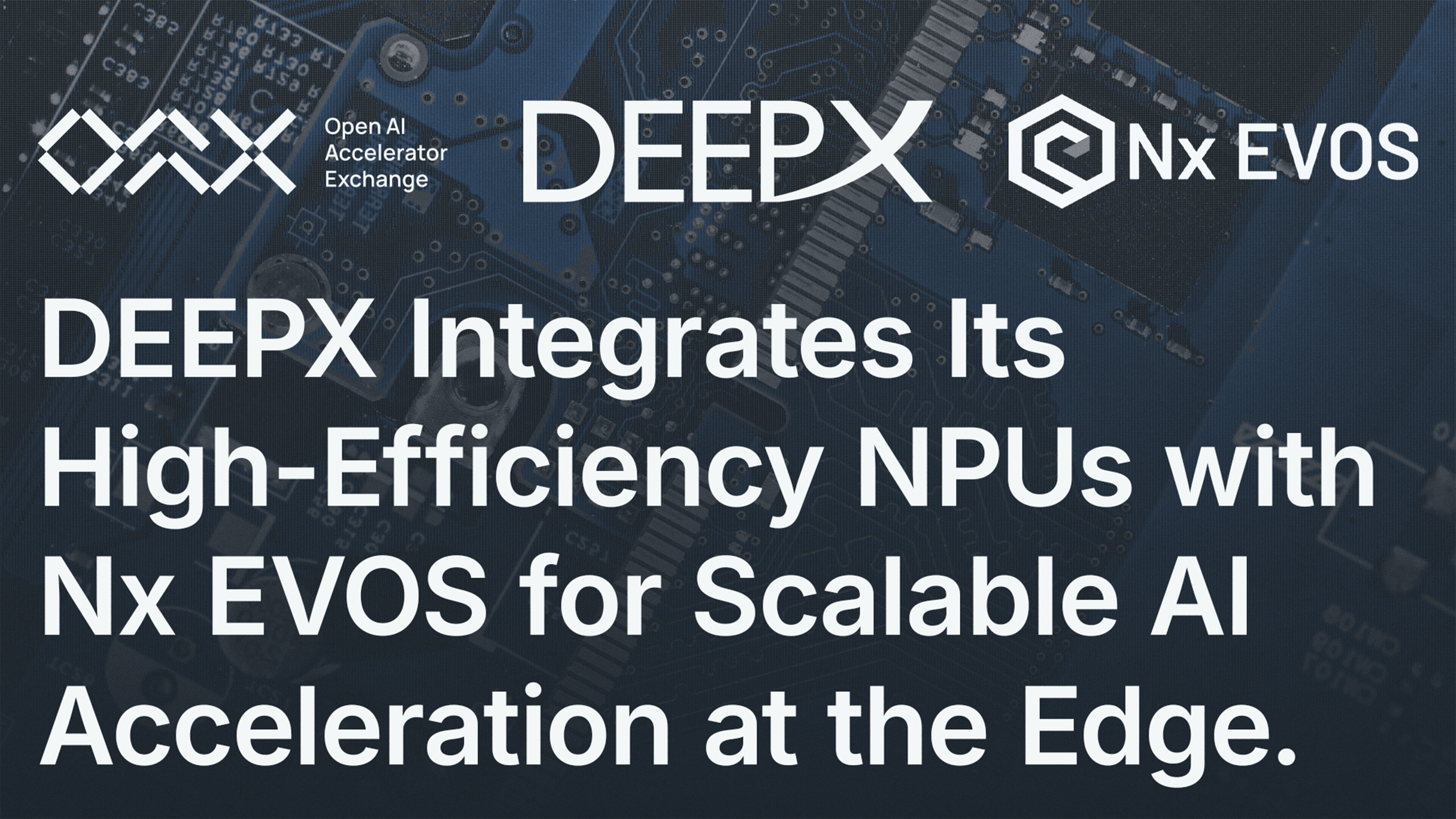 DEEPX Integrates Its High-Efficiency NPUs with Nx EVOS for Scalable AI Acceleration at the Edge